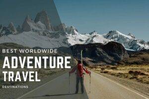 Top Adventure and Luxury Travel Destinations